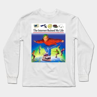 The Internet Ruined My Life Long Sleeve T-Shirt